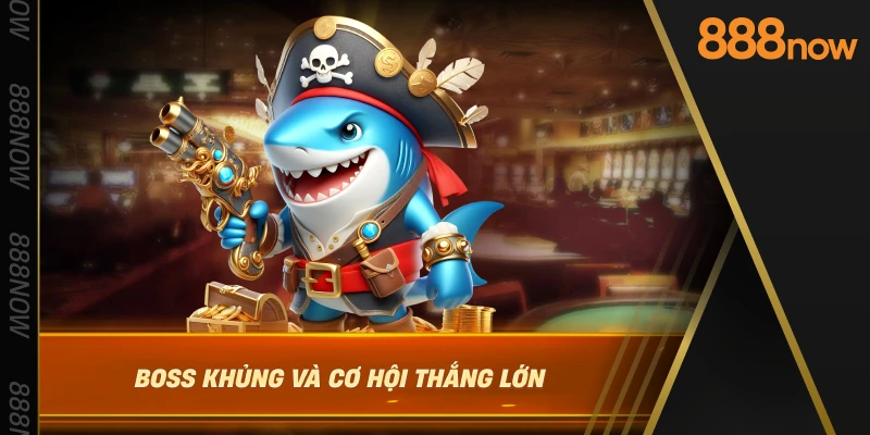 boss-khung-va-co-hoi-thang-lon