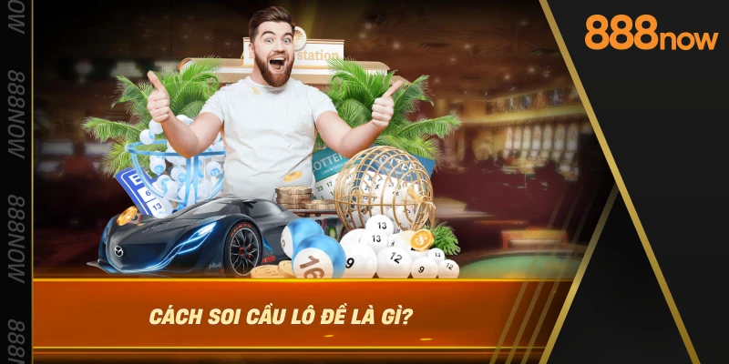 cach-soi-cau-lo-de-la-gi