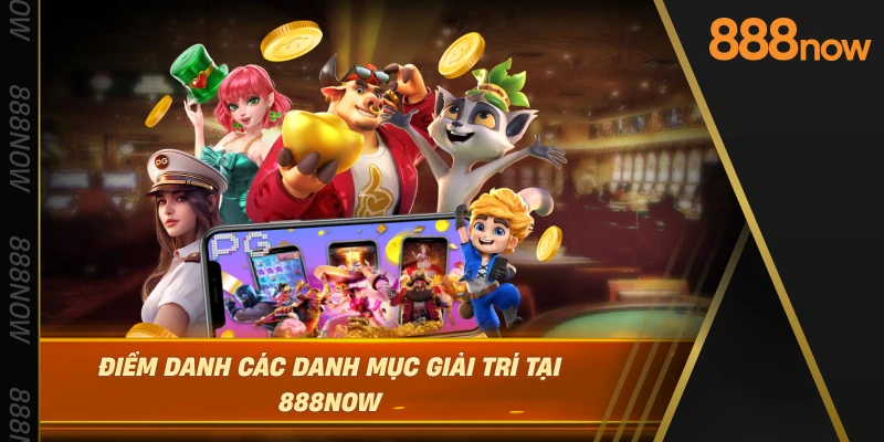 diem-danh-cac-danh-muc-giai-tri-tai-888now