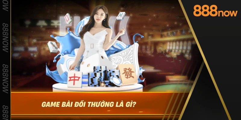 game-bai-doi-thuong-la-gi