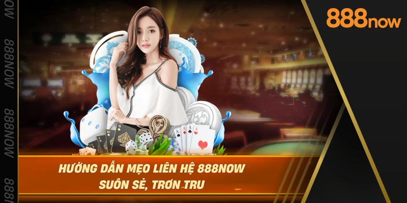 huong-dan-meo-lien-he-888now-suon-se-tron-tru