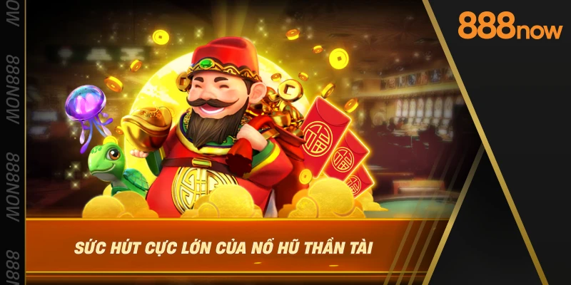 suc-hut-cuc-lon-cua-no-hu-than-tai