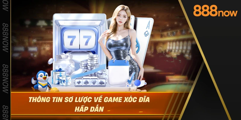 thong-tin-so-luoc-ve-game-xoc-dia-hap-dan