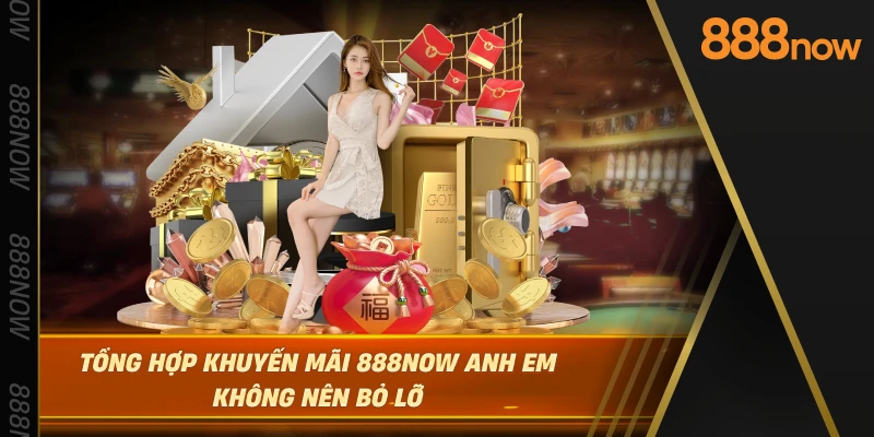 tong-hop-khuyen-mai-888now-anh-em-khong-nen-bo-lo