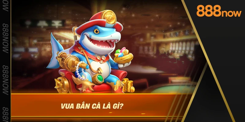 vua-ban-ca-la-gi